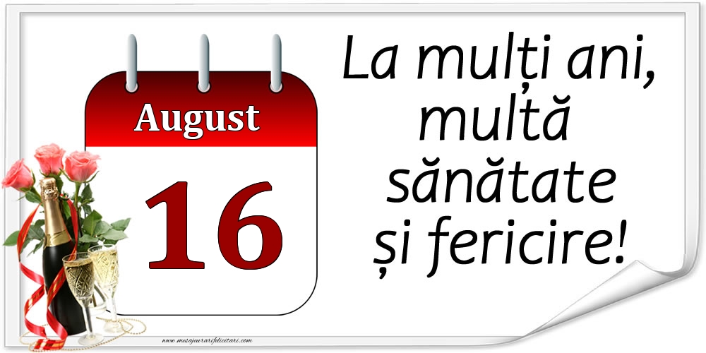 Felicitari de 16 August - La mulți ani, multă sănătate și fericire! - 16.August