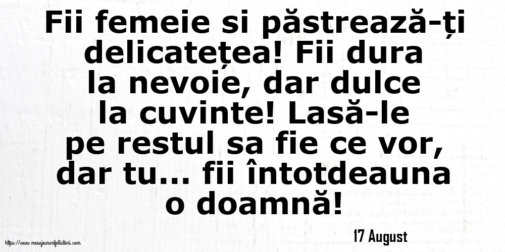 Felicitari de 17 August - 17 August - Fii femeie si păstrează-ți delicatețea