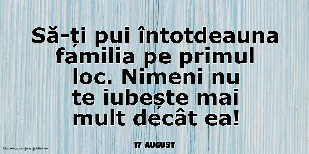 Felicitari de 17 August - 17 August - Să-ți pui întotdeauna familia pe primul loc