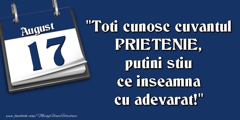 Felicitari de 17 August - Toti cunosc cuvantul PRIETENIE, putini stiu ce inseamna cu adevarat! 17 August