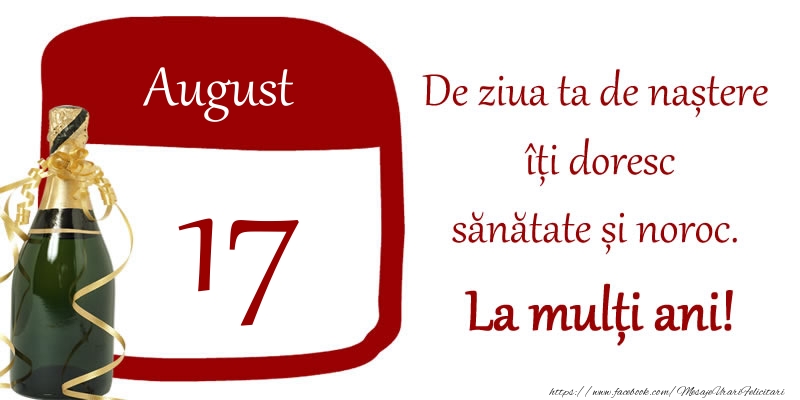 Felicitari de 17 August - 17 August - De ziua ta de nastere iti doresc sanatate si noroc. La multi ani!