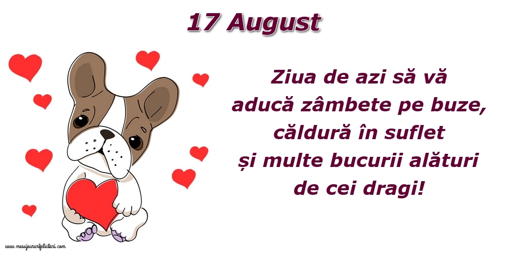 Felicitari de 17 August - Ziua de azi să vă aducă zâmbete pe buze, căldură în suflet și multe bucurii alături de cei dragi!