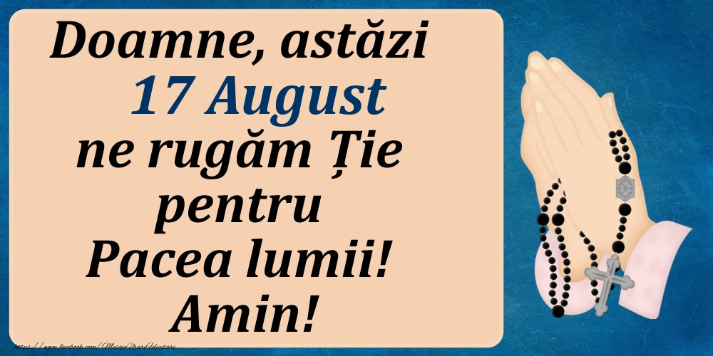 Felicitari de 17 August - 17 August, Ne rugăm pentru Pacea lumii!