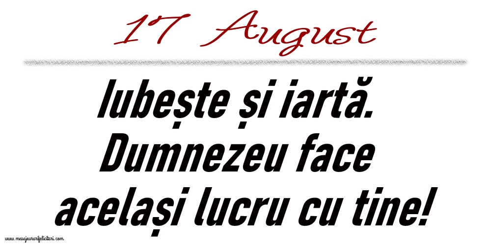 17 August Iubește și iartă...