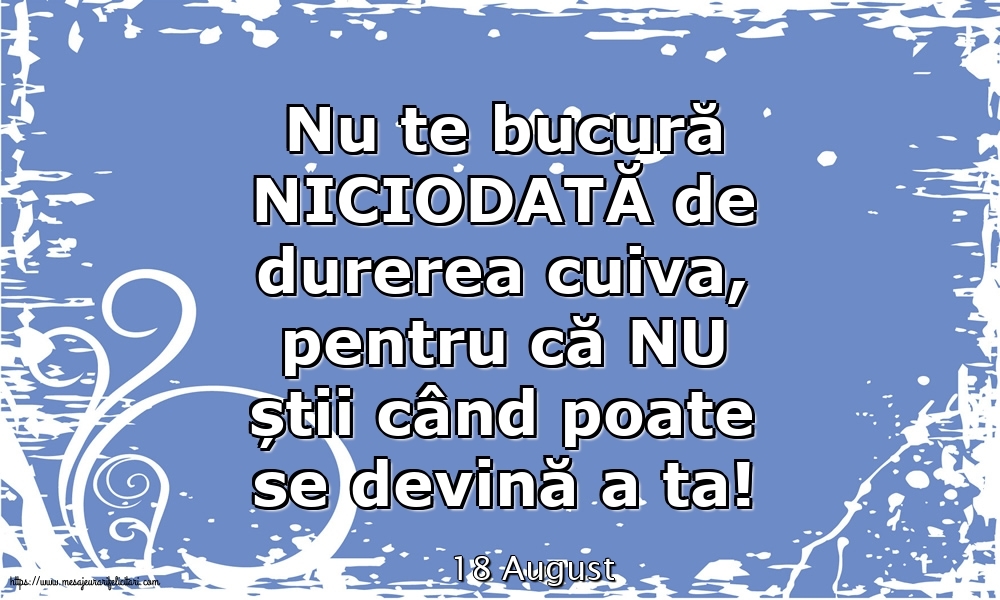 Felicitari de 18 August - 18 August - Nu te bucură