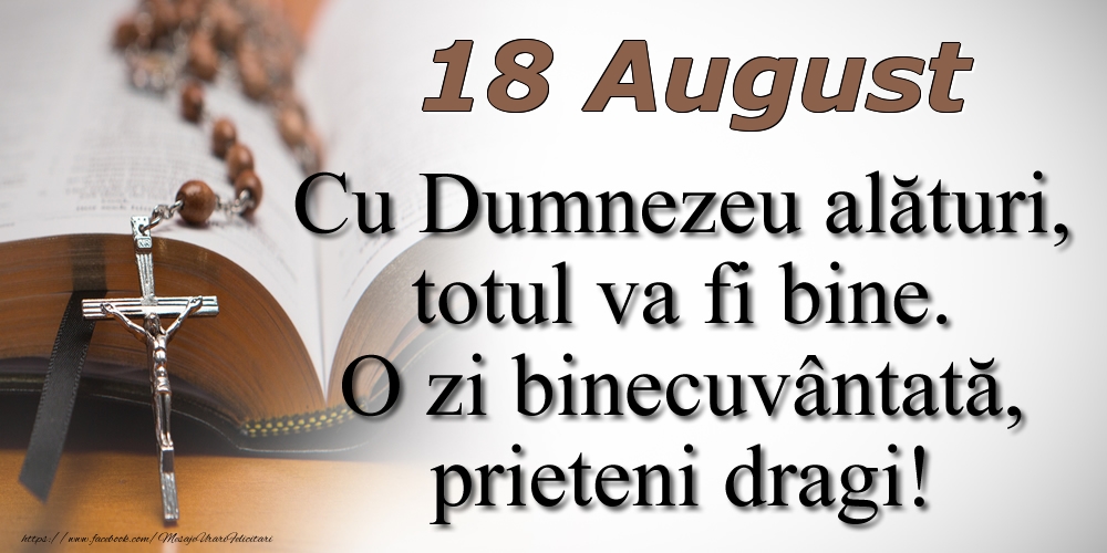 Felicitari de 18 August - 18 August Cu Dumnezeu alături, totul va fi bine. O zi binecuvântată, prieteni dragi!