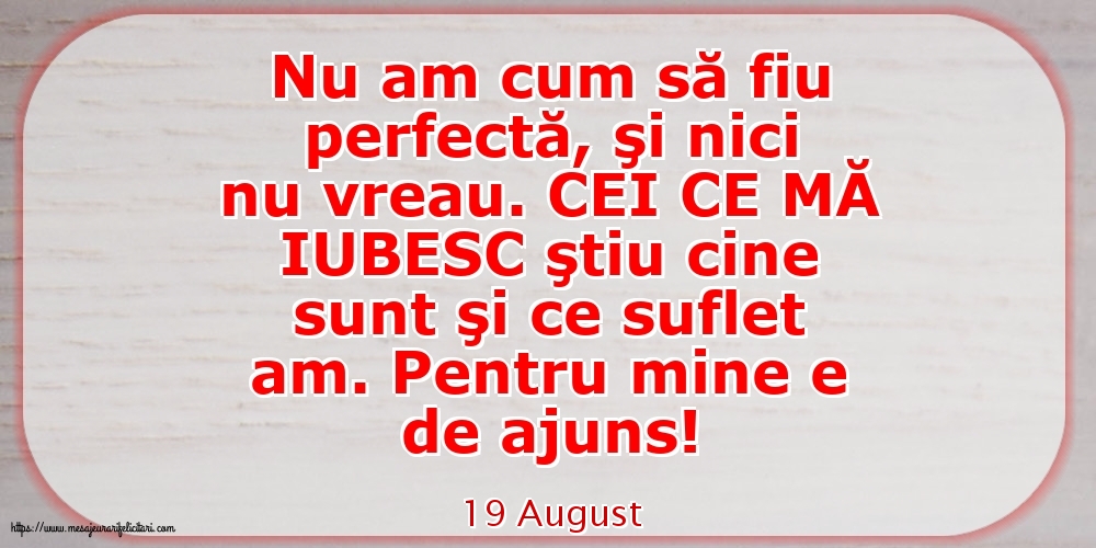 19 August - Nu am cum să fiu perfectă