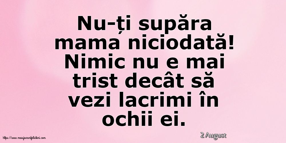 Felicitari de 2 August - 2 August - Nu-ți supăra mama niciodată!