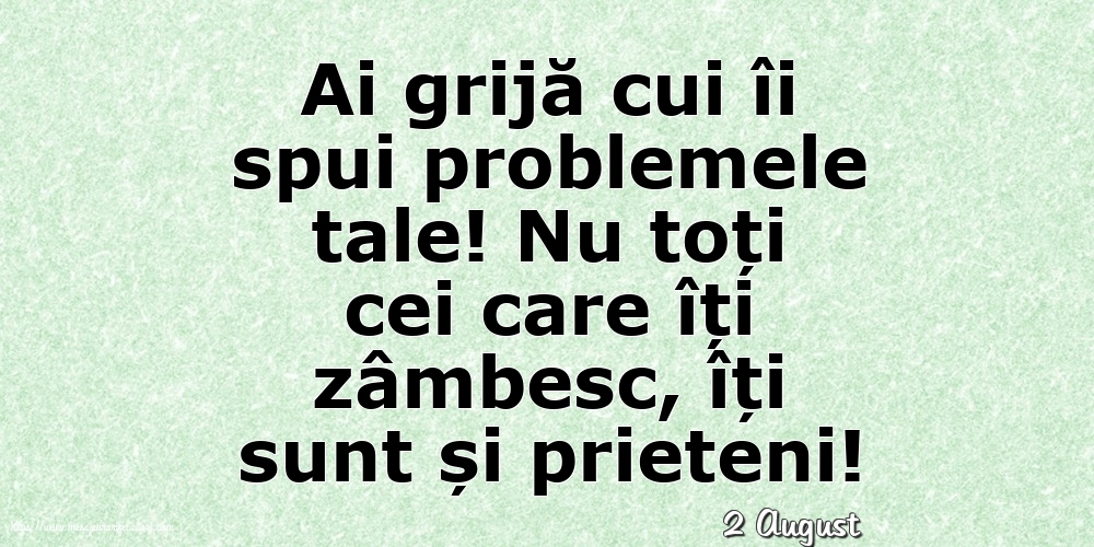 Felicitari de 2 August - 2 August - Ai grijă cui îi spui problemele