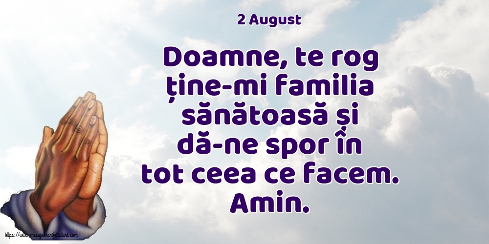 Felicitari de 2 August - 2 August - Doamne, te rog ține-mi familia sănătoasă și dă-ne spor în tot ceea ce facem