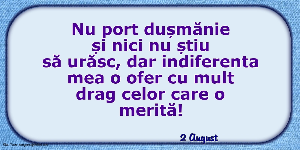 Felicitari de 2 August - 2 August - Indiferenta mea o ofer cu mult drag celor care o merită!