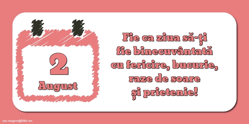 Felicitari de 2 August - Fie ca ziua să-ți fie binecuvântată cu fericire, bucurie, raze de soare și prietenie!