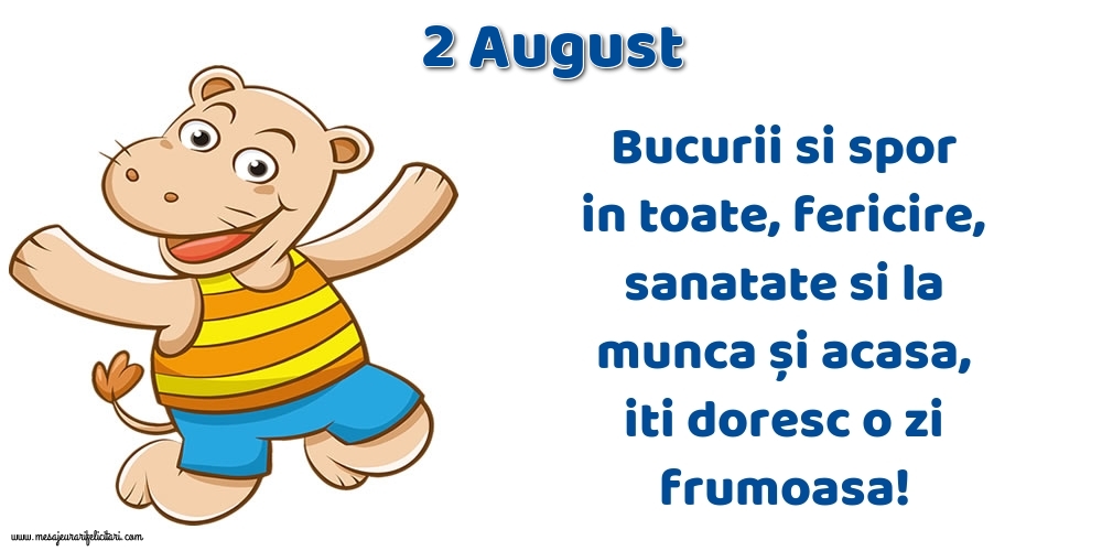 Felicitari de 2 August - 2.August Bucurii si spor in toate, fericire, sanatate si la munca și acasa, iti doresc o zi frumoasa!