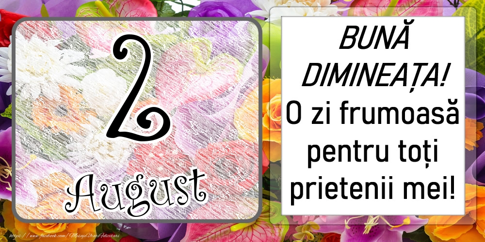 Felicitari de 2 August - 2 August - BUNĂ DIMINEAȚA! O zi frumoasă pentru toți prietenii mei!