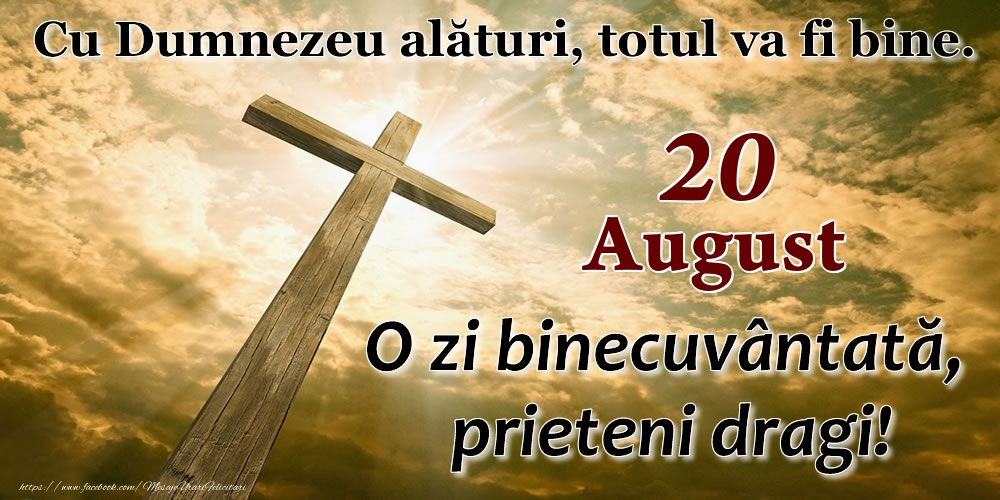 Felicitari de 20 August - 20 August - O zi binecuvântată, prieteni dragi!