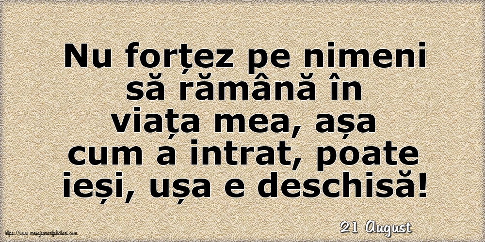 Felicitari de 21 August - 21 August - Nu forțez pe nimeni să rămână în viața mea