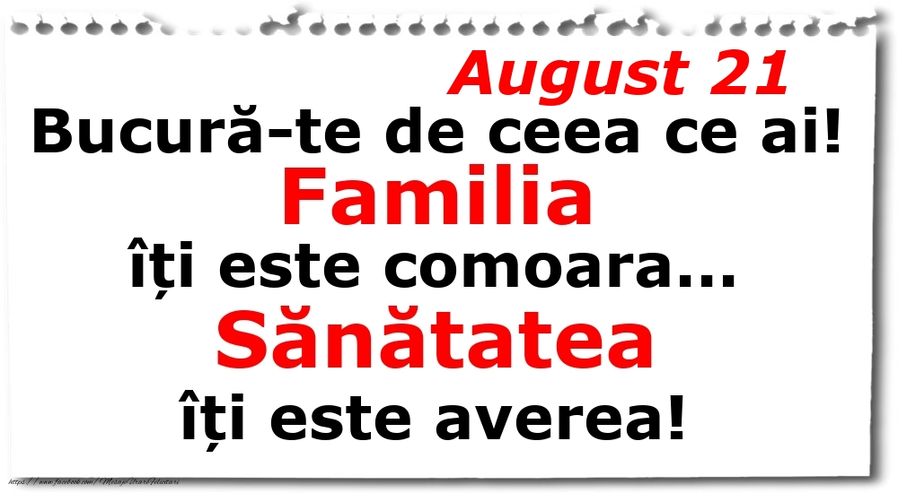 August 21 Bucură-te de ceea ce ai! Familia îți este comoara... Sănătatea îți este averea!