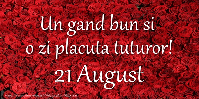 Un gand bun si  o zi placuta tuturor! August 21