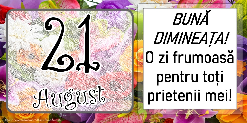 Felicitari de 21 August - 21 August - BUNĂ DIMINEAȚA! O zi frumoasă pentru toți prietenii mei!