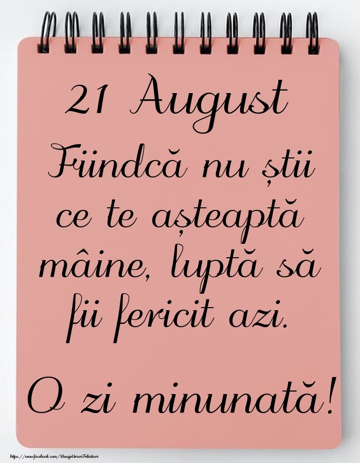 Felicitari de 21 August - Mesajul zilei -  21 August - O zi minunată!