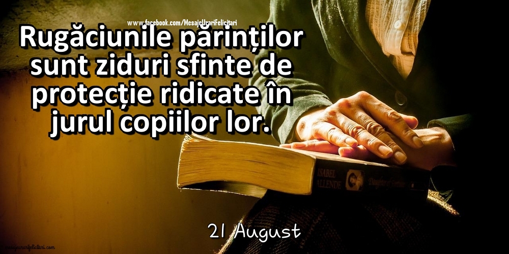 Felicitari de 21 August - 21 August - Rugăciunile părinților sunt ziduri sfinte de protecție ridicate în jurul copiilor lor.