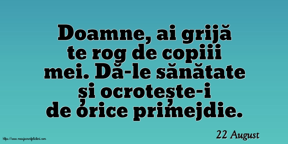 Felicitari de 22 August - 22 August - Doamne, ai grijă te rog de copiii mei