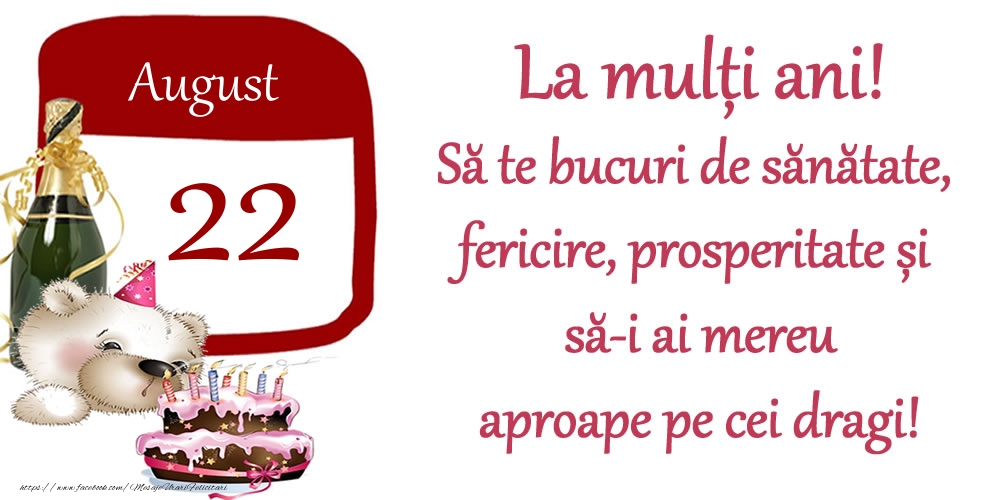 Felicitari de 22 August - August 22 La mulți ani! Să te bucuri de sănătate, fericire, prosperitate și să-i ai mereu aproape pe cei dragi!