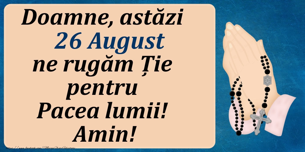 Felicitari de 26 August - 26 August, Ne rugăm pentru Pacea lumii!