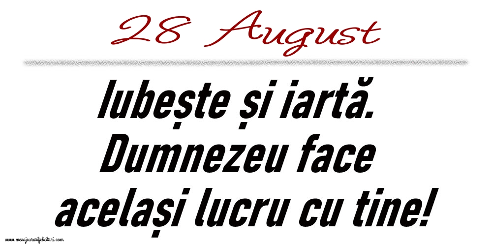 Felicitari de 28 August - 28 August Iubește și iartă...