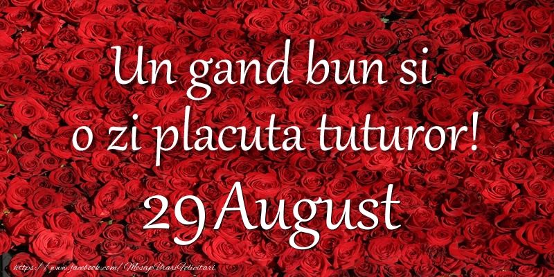 Un gand bun si  o zi placuta tuturor! August 29