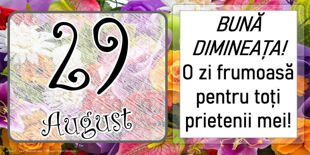 Felicitari de 29 August - 29 August - BUNĂ DIMINEAȚA! O zi frumoasă pentru toți prietenii mei!