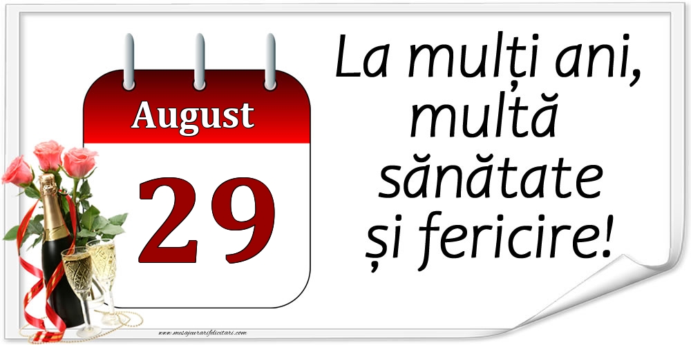 La mulți ani, multă sănătate și fericire! - 29.August