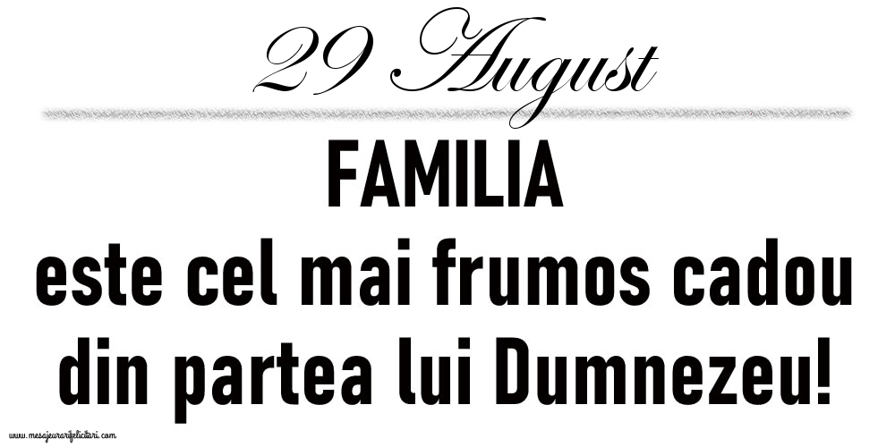 Felicitari de 29 August - 29 August FAMILIA este cel mai frumos cadou din partea lui Dumnezeu!