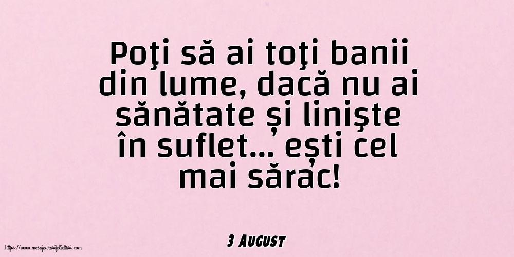 Felicitari de 3 August - 3 August - Poţi să ai toţi banii din lume