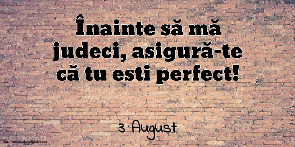 Felicitari de 3 August - 3 August - Înainte să mă judeci