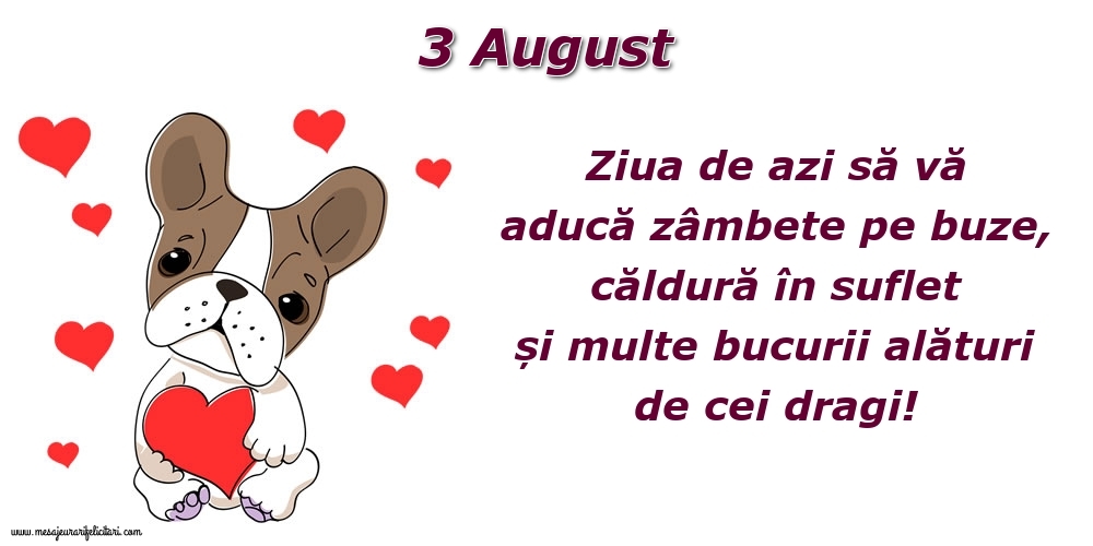 Felicitari de 3 August - Ziua de azi să vă aducă zâmbete pe buze, căldură în suflet și multe bucurii alături de cei dragi!