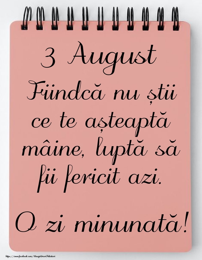 Felicitari de 3 August - Mesajul zilei -  3 August - O zi minunată!