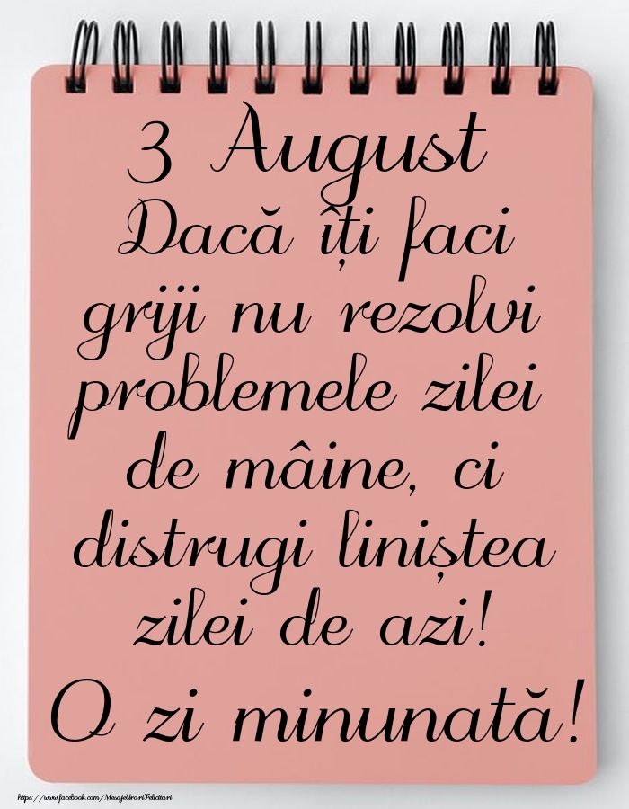 Felicitari de 3 August - 3 August - Mesajul zilei - O zi minunată!