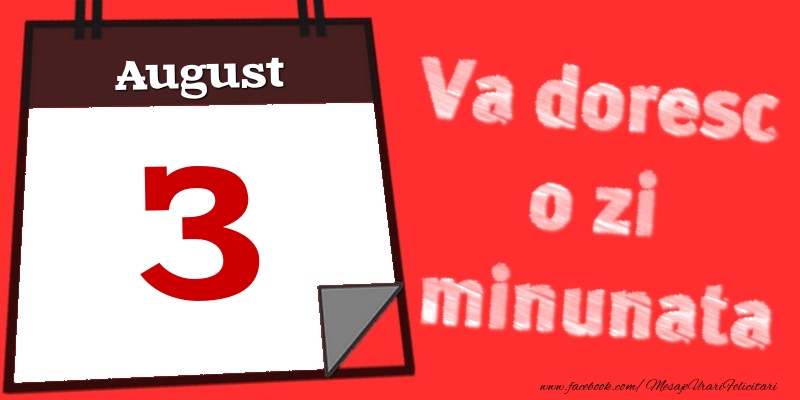 August 3  Va doresc o zi minunata