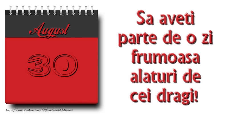 Felicitari de 30 August - Sa aveti parte de o zi frumoasa alaturi de cei dragi! August 30