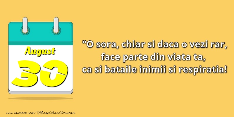 Felicitari de 30 August - O soră, chiar şi dacă o vezi rar, face parte din viata ta, ca şi bătăile inimii şi respiraţia! 30August