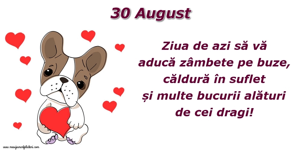 Felicitari de 30 August - Ziua de azi să vă aducă zâmbete pe buze, căldură în suflet și multe bucurii alături de cei dragi!