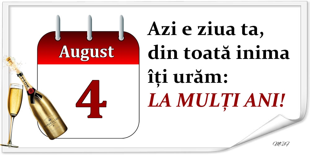 Felicitari de 4 August - August 4 Azi e ziua ta, din toată inima îți urăm: LA MULȚI ANI!