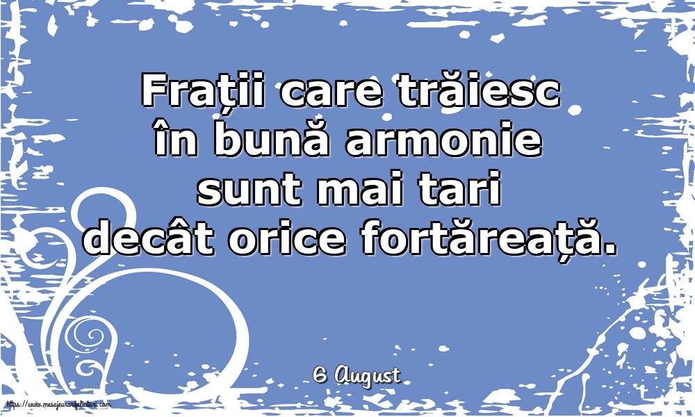 Felicitari de 6 August - 6 August - Frații care trăiesc în bună armonie sunt mai tari decât orice fortăreață