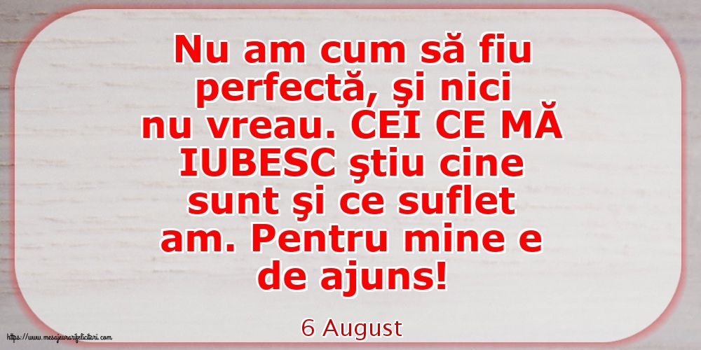 Felicitari de 6 August - 6 August - Nu am cum să fiu perfectă