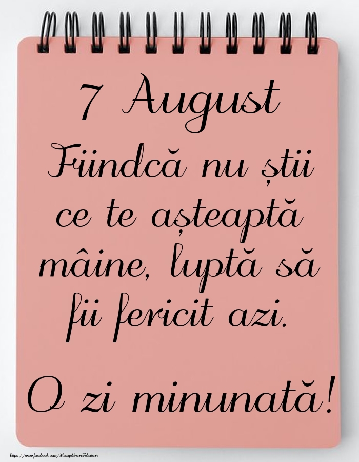 Felicitari de 7 August - Mesajul zilei -  7 August - O zi minunată!