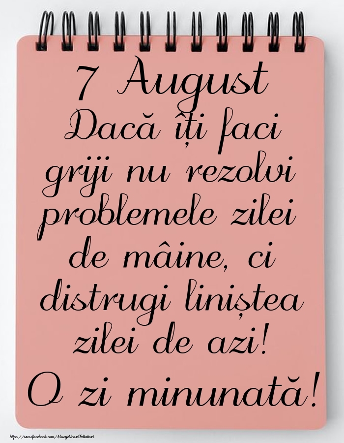 Felicitari de 7 August - 7 August - Mesajul zilei - O zi minunată!