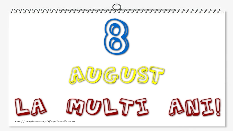 8 August - La multi ani!