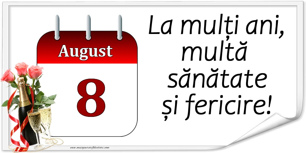 Felicitari de 8 August - La mulți ani, multă sănătate și fericire! - 8.August