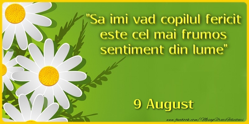 Felicitari de 9 August - Sa imi vad copilul fericit este cel mai frumos sentiment din lume. 9August